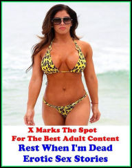 Erotica: X Marks The Spot For The Best Adult Content Rest When I'm Dead : Erotic Sex Stories ( Erotic Photography, Breast, Domination, Bare Ass, Lesbi