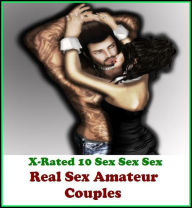 Nudes: X-Rated 10 Sex Sex Sex Real Sex Amateur Couples ( Gay, Fetish, Bondage, Sex, Erotic, Erotica, Hentai, Oral, Submisive, Confession, Erotica Phot