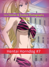 Sex Stories & Erotica Photography: Hentai Horndog #7 ( Erotic Photography, Erotic Stories, Nude Photos, Naked , Adult Nudes, Breast, Domination, Bare