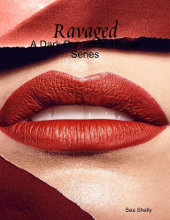 Ravaged - A Dark Romance Thriller Series Sea Shelly Author