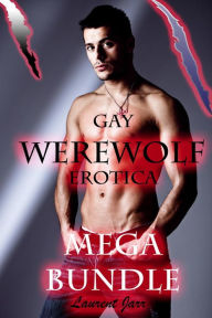 Gay Werewolf Erotica - Mega Bundle! (Nine Gay Paranormal Erotic Romance - Werewolf Alpha) Laurent Jarr Author