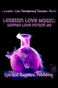 Lesbian Love Magic: Sappho Love Potion #9 Spirited Sapphire Publishing Author