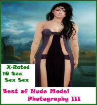 Erotica:X-Rated 10 Sex Sex Sex Best ofNude Model Photography III(Best of 2012) ( Erotic Photography, Erotic Stories, Nude Photos, Naked , Adult Nudes,