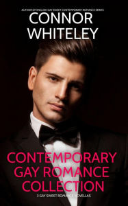 Contemporary Gay Romance Collection: 3 Gay Sweet Romance Novellas (The English Gay Contemporary Romance Books) Connor Whiteley Author