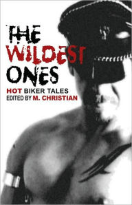 Wildest Ones: Hot Biker Tales M. Christian Author