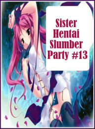 Erotica Book: Truck Stop Gay Interracial Sister Hentai Slumber Party #13 ( sex, porn, fetish, bondage, oral, anal, ebony, hentai, domination, erotic p