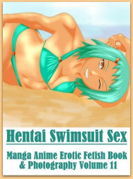 Adult: Voyeur Interracial Crazy Sex Hentai Swimsuit Sex Manga Anime Erotic Fetish Book & Photography Volume 11( sex, porn, fetish, Bondage, oral, anal