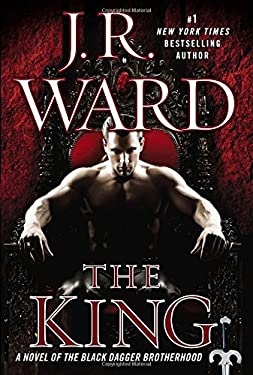 The King : A Novel of the Black Dagger Brotherhood by J. R. Ward
