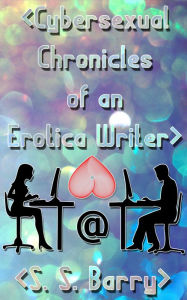 Cybersexual Chronicles of an Erotica Writer S. S. Barry Author