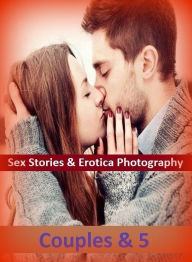 Sex Stories & Erotica Photography: Couples & 5 ( Erotic Photography, Erotic Stories, Nude Photos, Naked , Adult Nudes, Breast, Domination, Bare Ass, L