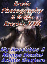 Erotica Sex: Erotic Photography & Erotic Stories XXX My Succubus 2 Manga Hentai Anime Masters ( Erotic Photography, Erotic Stories, Nude Photos, Naked