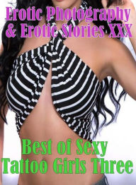 Erotica Bondage: Erotic Photography & Erotic Stories XXX Best of Sexy Tattoo Girls Three ( Erotic Photography, Erotic Stories, Nude Photos, Naked, Adu