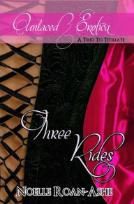 Unlaced Erotica: Three Rides Noelle Roan-Ashe Author