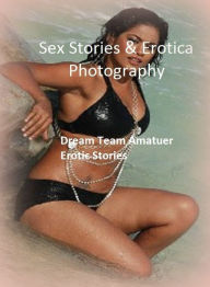 Sex Stories & Erotica Photography: Dream Team Amatuer Erotic Stories ( Erotic Photography, Erotic Stories, Nude Photos, Naked , Adult Nudes, Breast, D
