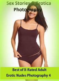 Sex & Erotica Photography: Best ofX-Rated Adult Erotic Nudes Photography 4 ( Erotic Photography, Erotic Stories, Nude Photos, Naked , Adult Nudes, Br