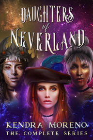 The Daughters of Neverland - The Complete Series Kendra Moreno Author