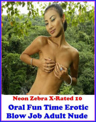 Gay: Neon Zebra X-Rated 10! Oral Fun Time( Erotic Blow Job Adult Nude Fetish Photography Nudes)( Erotic Photography, Erotic Stories, Nude Photos, Nake