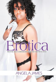 Erotica: Secrets and Confessions from the Girl Next Door Angela James Author