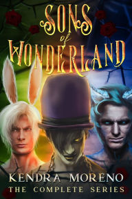 Sons of Wonderland - The Complete Collection Kendra Moreno Author