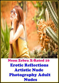 Erotica: Neon Zebra X-Rated 10! Erotic Reflections Artistic Nude Photography Adult Nudes ( Erotic Photography, Erotic Stories, Nude Photos, Naked , Ad