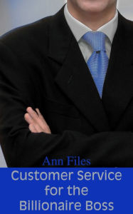 Customer Service for the Billionaire Boss and Other Erotica Short Stories Ann Files Author