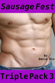 Sausage Fest, Triple Pack 3 (Gay Erotica) Davie Dix Author