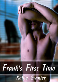 Frank's First Time - Gay Erotica Kellie Granier Author