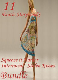 11 Erotic Story books: Squeeze it Harder Interracial Stolen Kisses Collection Erotica Author
