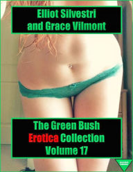 The Green Bush Erotica Collection Volume 17 Elliot Silvestri Author