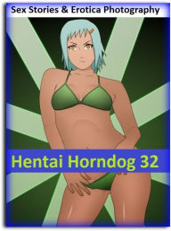 Sex Stories & Erotica Photography: Hentai Horndog #32 ( Erotic Photography, Erotic Stories, Nude Photos, Naked , Adult Nudes, Breast, Domination, Bare