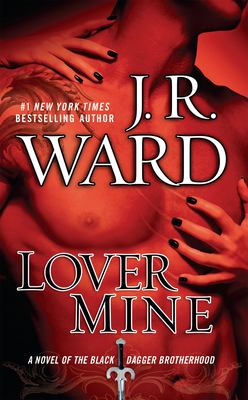 Lover Mine : A Novel of the Black Dagger Brotherhood by J. R. Ward