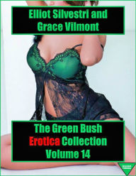 The Green Bush Erotica Collection Volume 14 Elliot Silvestri Author