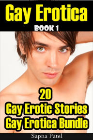 Gay Erotica: 20 Gay Erotic Stories Gay Erotica Bundle, Book 1 Sapna Patel Author