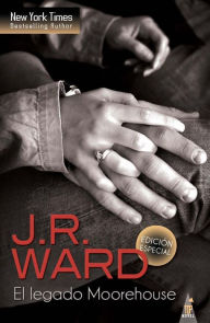 El legado Moorehouse (Un soplo de aire, Amor hechicero, Desde siempre) (The Rebel, The Player, The Renegade) J. R. Ward Author