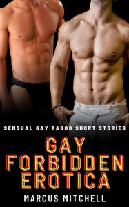 Gay Forbidden Erotica: Sensual Gay Taboo Short Stories Marcus Mitchell Author