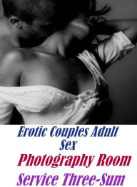 Fetish Photography Book: Hardcore Best Friends Lesbian Erotic Couples Adult Sex Photography Room Service Three-Sum ( sex, porn, fetish, bondage, oral,