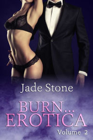 Burn . . . Erotica Volume 2 Jade Stone Author