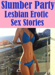 Romance: Erotica Adult Hardcore Sex Slumber Party Lesbian : Erotic Sex Stories ( sex, porn, fetish, bondage, oral, anal, ebony, hentai, domination, er