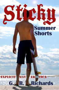 Sticky Summer Shorts: Explicit Gay Erotica G.R. Richards Author