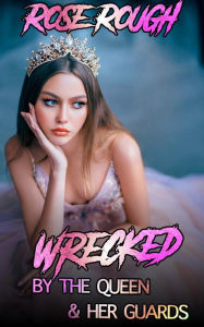 Wrecked by the Queen & Her Guards: (Taboo, Dubcon, Dubious Consent, Forced Submission Sex, Bisexual Lesbian Erotica, Gangbang, Ganged, Group Sex, Mena