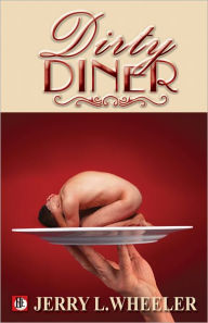 The Dirty Diner: Gay Erotica on the Menu Jerry L. Wheeler Editor