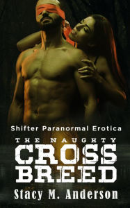 Shifter Paranormal Erotica: The Naughty Crossbreed Stacy M. Anderson Author