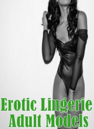 Adult Photography Book: Lesbian Lovers and Erotica Erotic Lingerie Adult Models ( sex, porn, fetish, bondage, oral, anal, ebony, hentai, domination, e