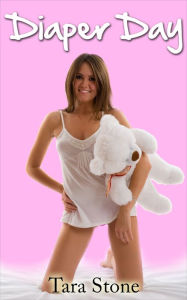 Diaper Day (ABDL Erotica)(ABDL Age Play) Tara Stone Author