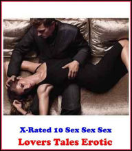 Hentai: X-Rated 10 Sex Sex Sex Lovers Tales Erotic ( Gay, Fetish, Bondage, Sex, Erotic, Erotica, Hentai, Oral, Submisive, Confession, Erotica Photo, A