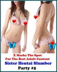 Gay: X Marks The Spot For The Best Adult Sister Hentai Slumber Party #5 ( Erotic Photography, Erotic Stories, Nude Photos, Naked , Adult Nudes, Breast