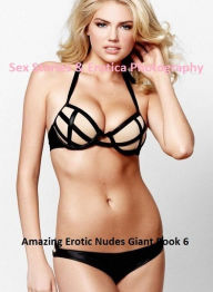 Sex Stories & Erotica Photography: Amazing Erotic Nudes Giant Book 7 ( Erotic Photography, Erotic Stories, Nude Photos, Naked , Adult Nudes, Breast, D