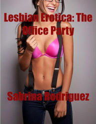 Lesbian Erotica: The Office Party Sabrina Rodriguez Author