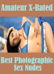 Nude: Erotica Adult Hardcore Sex Amateur X-Rated Best Photographic Sex Nudes ( sex, porn, fetish, bondage, oral, anal, ebony, hentai, domination, erot