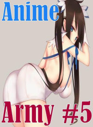 Teen: Fetish Sex and Bondage Erotica Anime Army #5 ( sex, porn, fetish, bondage, oral, anal, ebony, hentai, domination, erotic photography, erotic sex